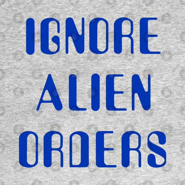 Ignore Alien Orders by klance